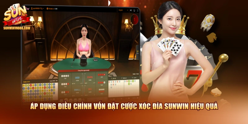 Áp dụng điều chỉnh vốn đặt cược Xóc Đĩa SUNWIN hiệu quả