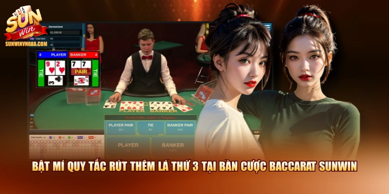 Bật mí quy tắc rút thêm lá thứ 3 tại bàn cược Baccarat SUNWIN