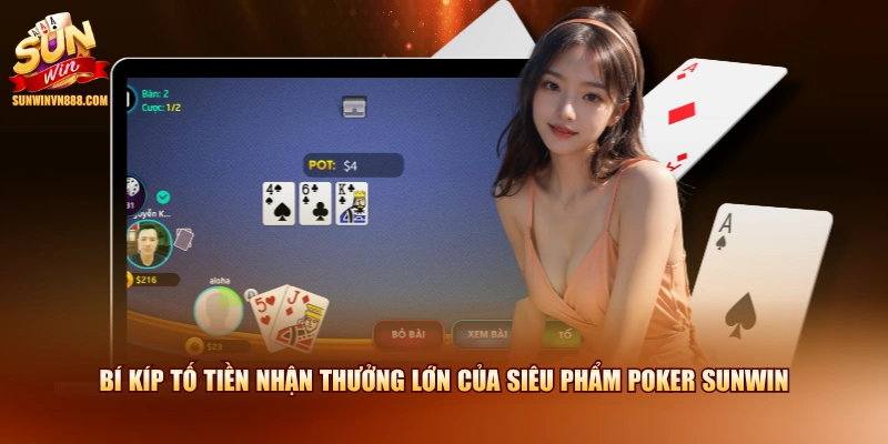 Bí kíp tố tiền nhận thưởng lớn của siêu phẩm Poker SUNWIN