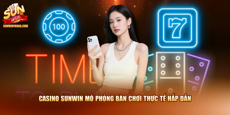 Casino SUNWIN mô phỏng bàn chơi thực tế hấp dẫn