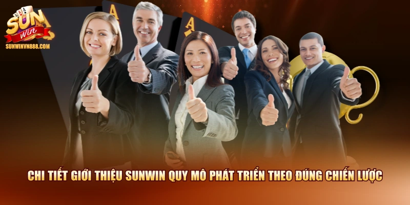 Chi tiết giới thiệu SUNWIN quy mô phát triển theo đúng chiến lược