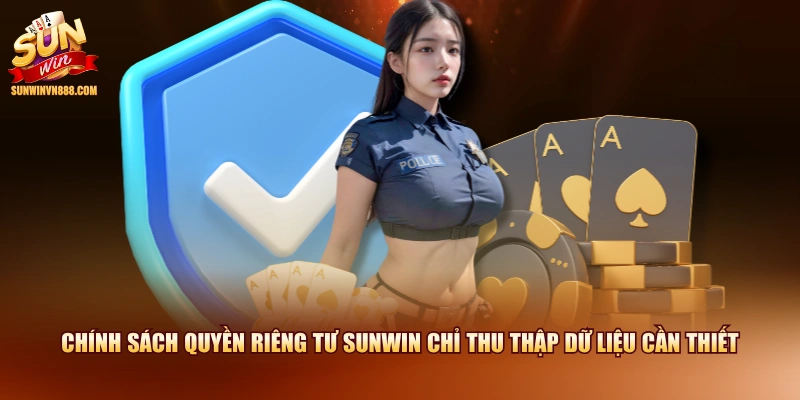 Chính sách quyền riêng tư SUNWIN chỉ thu thập dữ liệu cần thiết