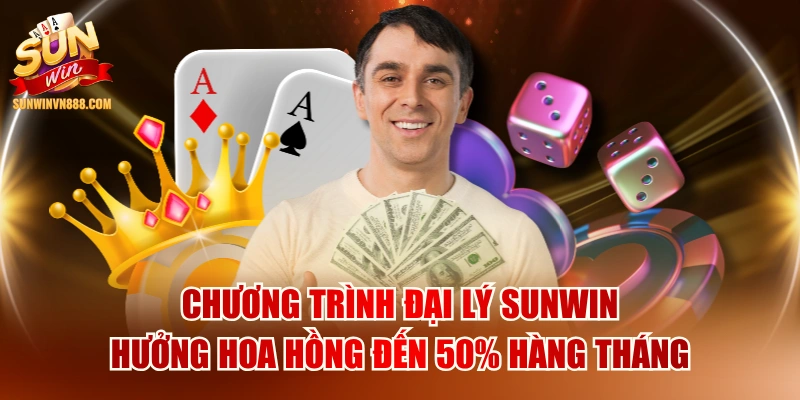 Chương Trình Đại Lý SUNWIN Hưởng Hoa Hồng Đến 50% Hàng Tháng