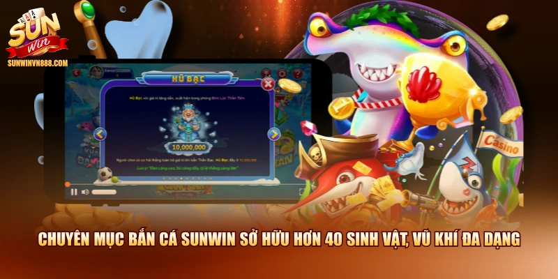 Chuyên mục bắn cá SUNWIN sở hữu hơn 40 sinh vật, vũ khí đa dạng