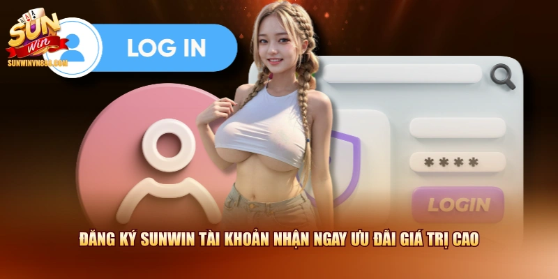 Đăng ký SUNWIN tài khoản nhận ngay ưu đãi giá trị cao