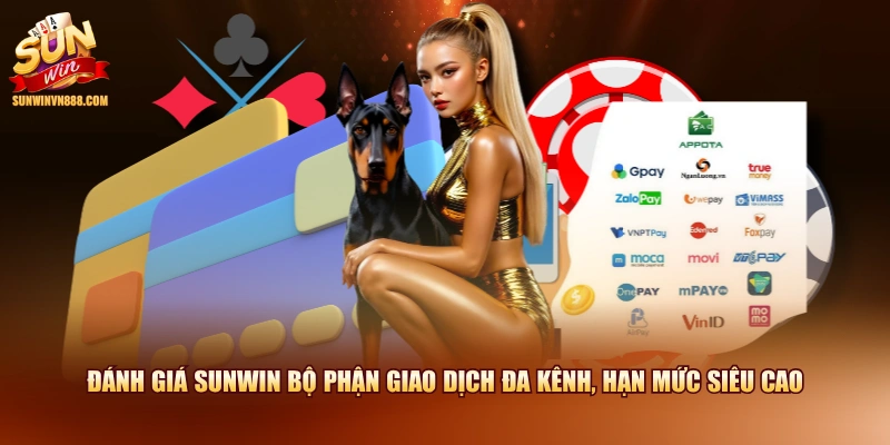 Đánh giá SUNWIN bộ phận giao dịch đa kênh, hạn mức siêu cao