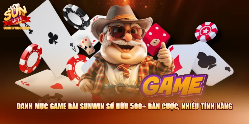 Danh mục game bài SUNWIN sở hữu 500+ bàn cược, nhiều tính năng