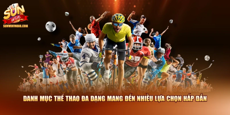 Danh mục thể thao đa dạng mang đến nhiều lựa chọn hấp dẫn