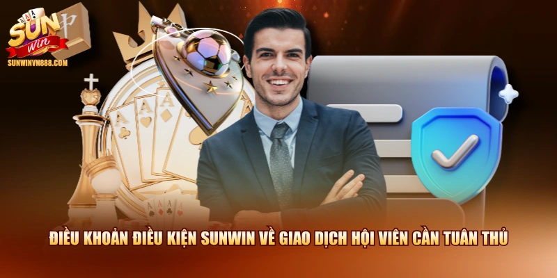 Điều khoản điều kiện SUNWIN về giao dịch hội viên cần tuân thủ