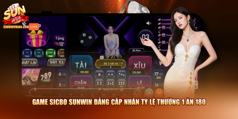 Game Sicbo SUNWIN đẳng cấp nhận tỷ lệ thưởng 1 ăn 180