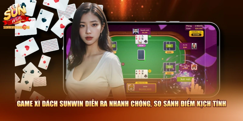 Game Xì Dách SUNWIN diễn ra nhanh chóng, so sánh điểm kịch tính