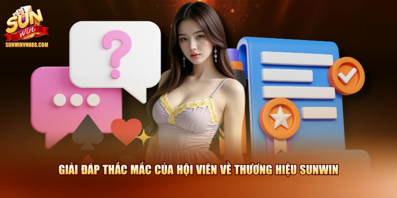 Giải đáp thắc mắc của hội viên về thương hiệu SUNWIN