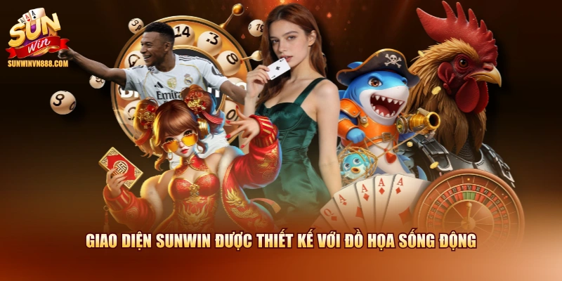 Giao diện SUNWIN được thiết kế với đồ họa sống động