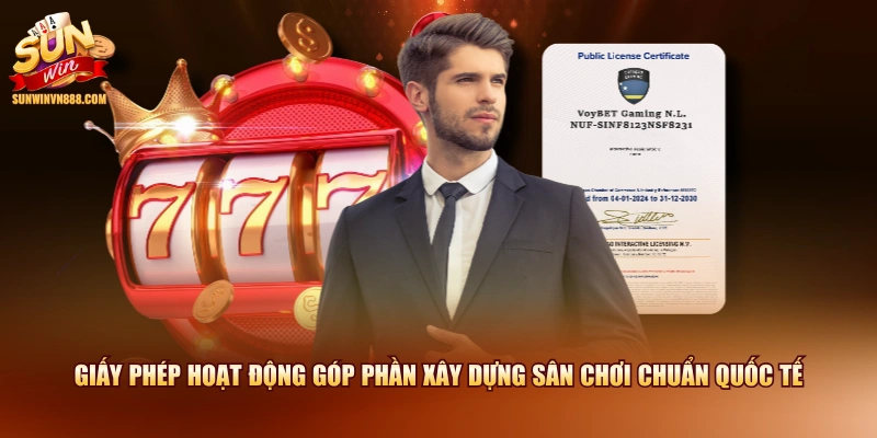 Giấy phép hoạt động góp phần xây dựng sân chơi chuẩn quốc tế