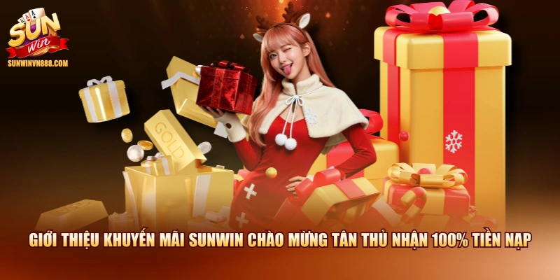 Giới thiệu khuyến mãi SUNWIN chào mừng tân thủ nhận 100% tiền nạp