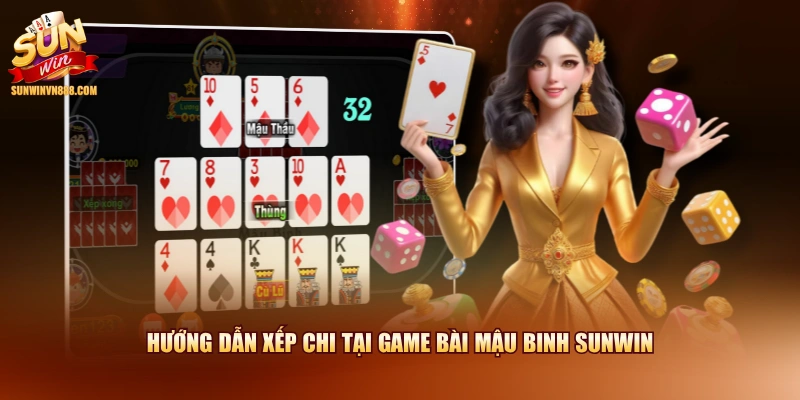 Hướng dẫn xếp chi tại game bài Mậu Binh SUNWIN
