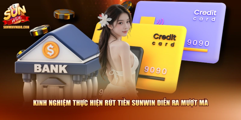 Kinh nghiệm thực hiện rút tiền SUNWIN diễn ra mượt mà