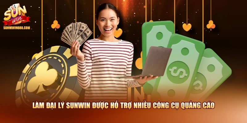 Làm đại lý SUNWIN được hỗ trợ nhiều công cụ quảng cáo
