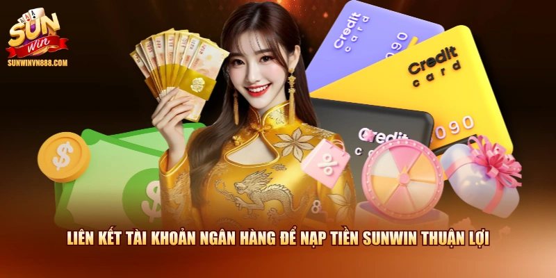 Liên kết tài khoản ngân hàng để nạp tiền SUNWIN thuận lợi