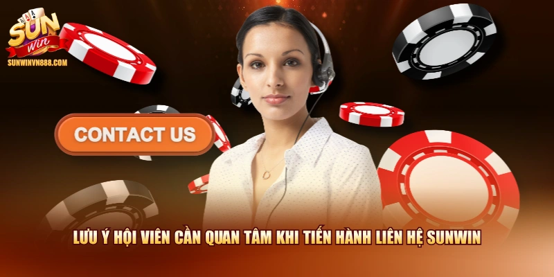 Lưu ý hội viên cần quan tâm khi tiến hành liên hệ SUNWIN