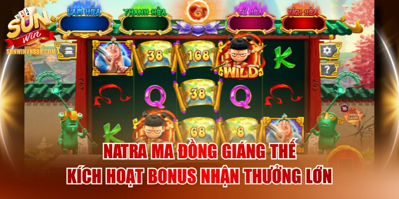 Natra Ma Đồng Giáng Thế Kích Hoạt Bonus Nhận Thưởng Lớn