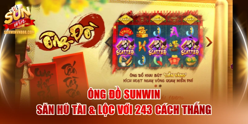 Ông Đồ SUNWIN - Săn Hũ Tài & Lộc Với 243 Cách Thắng