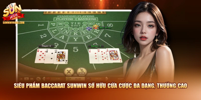 Siêu phẩm Baccarat SUNWIN sở hữu cửa cược đa dạng, thưởng cao