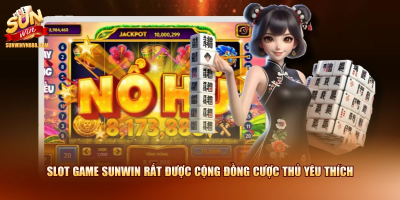 Slot Game SUNWIN rất được cộng đồng cược thủ yêu thích