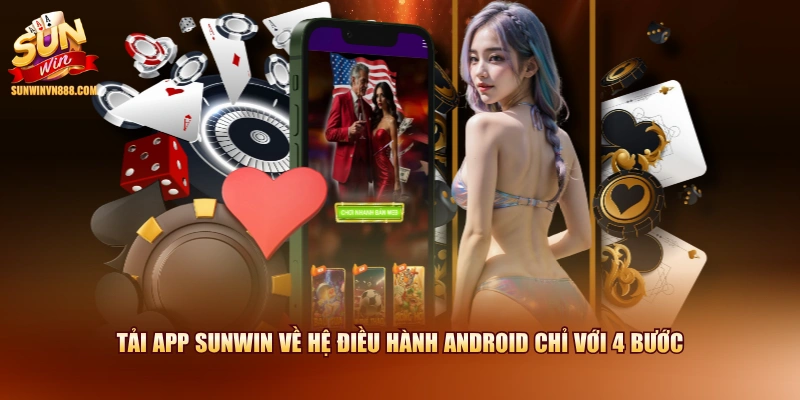 Tải app SUNWIN về hệ điều hành Android chỉ với 4 bước
