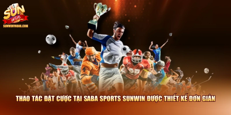 Thao tác đặt cược tại Saba Sports SUNWIN được thiết kế đơn giản