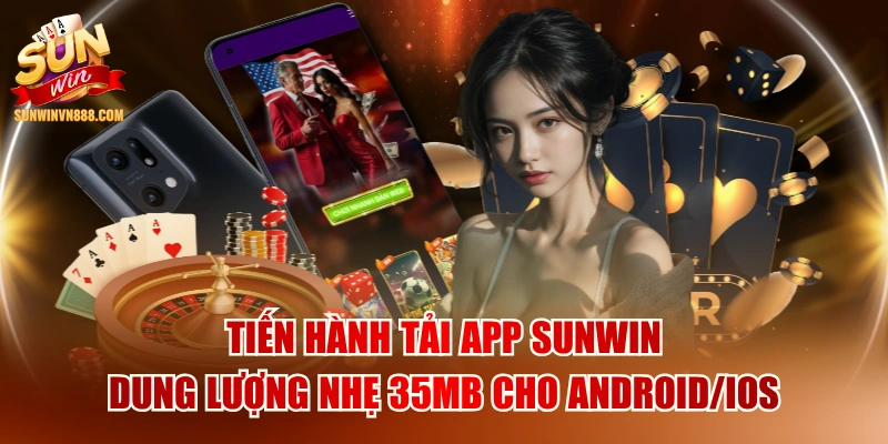 Tiến Hành Tải App SUNWIN Dung Lượng Nhẹ 35MB Cho Android/iOS