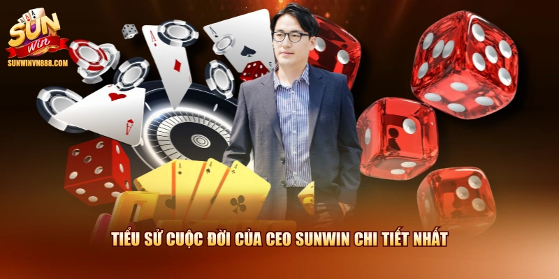 Tiểu sử cuộc đời của CEO SUNWIN chi tiết nhất