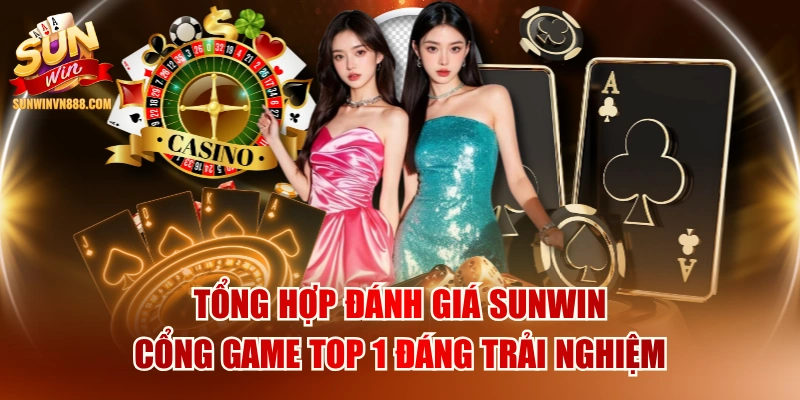 Tổng Hợp Đánh Giá SUNWIN Cổng Game Top 1 Đáng Trải Nghiệm