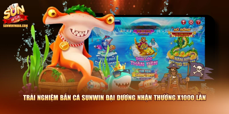 Trải nghiệm bắn cá SUNWIN Đại Dương nhận thưởng x1000 lần