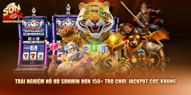 Trải nghiệm nổ hũ SUNWIN hơn 150+ trò chơi, Jackpot cực khủng