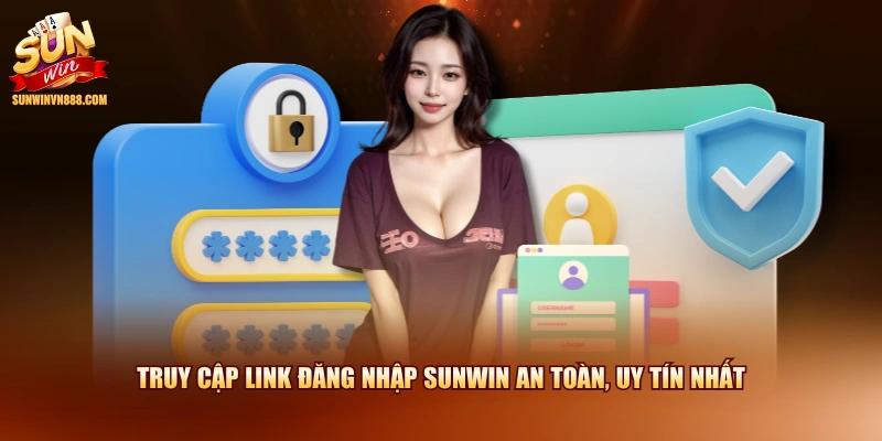 Truy cập link đăng nhập SUNWIN an toàn, uy tín nhất