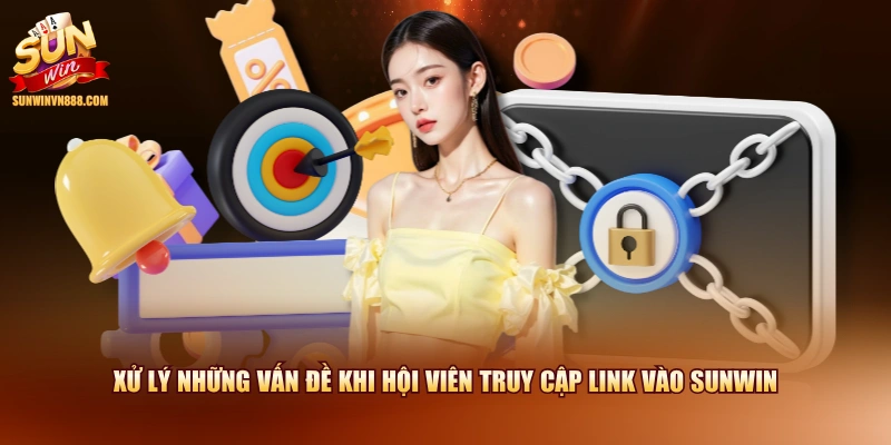 Xử lý những vấn đề khi hội viên truy cập link vào SUNWIN
